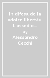 In difesa della «dolce libertà». L assedio di Firenze (1529-1530)