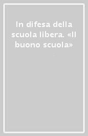 In difesa della scuola libera. «Il buono scuola»