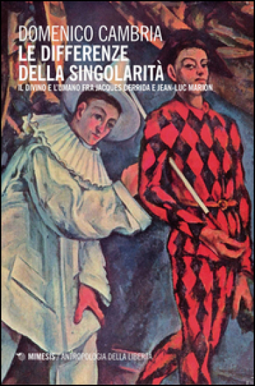 Le differenze della singolarità. Il divino e l'umano fra Jacques Derrida e Jean-Luc Marion - Domenico Cambria