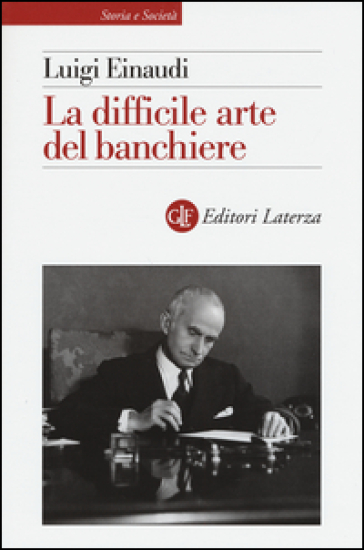 La difficile arte del banchiere - Luigi Einaudi