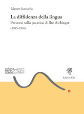 La diffidenza della lingua. Percorsi nella po-etica di Ilse Aichinger (1945-1976)