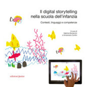 Il digital storytelling nella scuola dell infanzia. Contesti, linguaggi e competenze