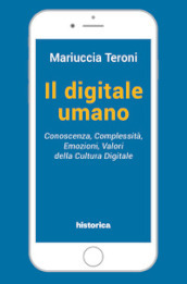 Il digitale umano. Conoscenza, complessità, emozioni, valori della cultura digitale