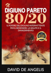 Il digiuno Pareto 80/20. Il potere del digiuno intermittente per il benessere, la salute e il dimagrimento