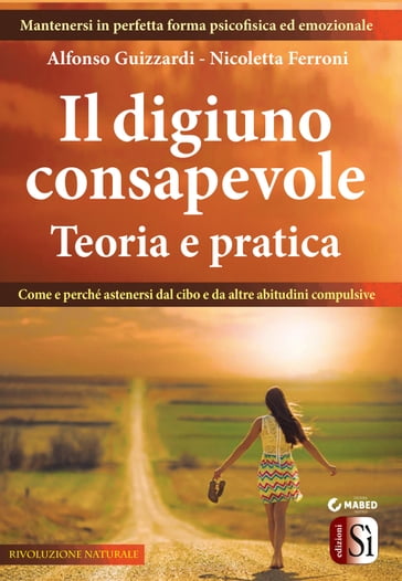 Il digiuno consapevole  Teoria e pratica - Alfonso Guizzardi - Nicoletta Ferroni