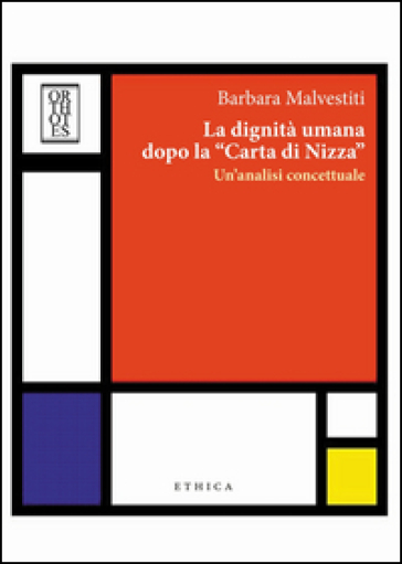 La dignità umana dopo la «carta di Nizza». Un'analisi concettuale - Barbara Malvestiti