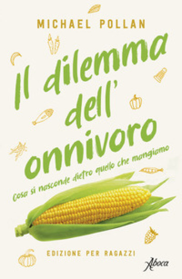 Il dilemma dell'onnivoro. Cosa si nasconde dietro quello che mangiamo - Michael Pollan