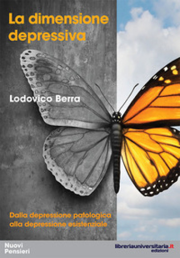 La dimensione depressiva. Dalla depressione patologica alla depressione esistenziale - Lodovico E. Berra