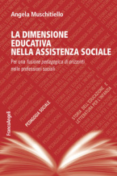 La dimensione educativa nell assistente sociale. Per una fusione pedagogica di orizzonti nelle professioni sociali