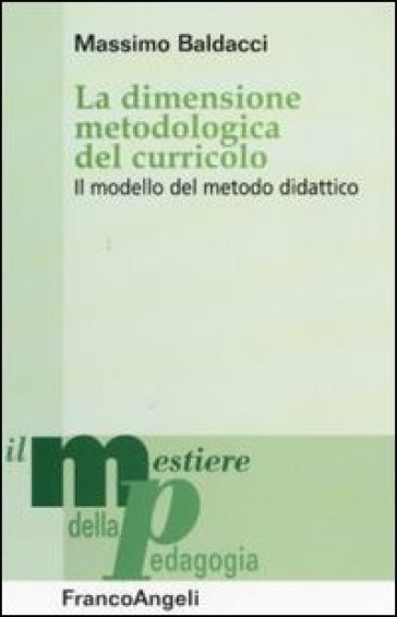 La dimensione metodologica del curriculo. Il modello del metodo didattico - Massimo Baldacci