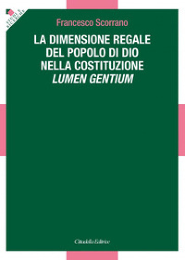 La dimensione regale del Popolo di Dio nella Costituzione Lumen Gentium - Francesco Scorrano