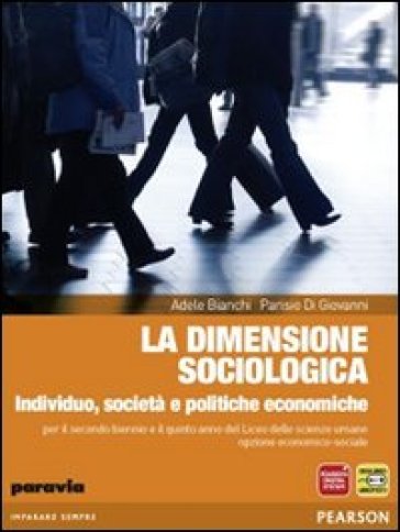 La dimensione sociologica. Individuo, società e politiche economiche. Per le Scuole superiori. Con espansione online - Adele Bianchi - Parisio Di Giovanni