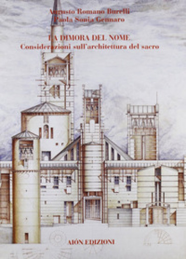 La dimora del nome. Considerazioni sull'architettura del sacro - Augusto Romano Burelli - Paola Sonia Gennaro