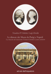 Le dimore dei Murat da Parigi a Napoli. La rinascita del classicismo: Etienne Chérubin Leconte architetto