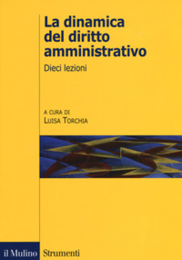 La dinamica del diritto amministrativo. Dieci lezioni