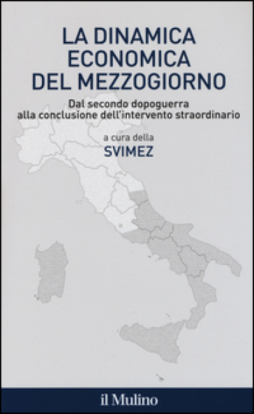 La dinamica economica del mezzogiorno. Dal secondo dopoguerra alla conclusione dell'intervento straordinario