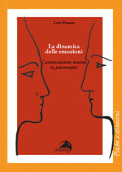 La dinamica delle emozioni. Comunicazione umana in psicoterapia