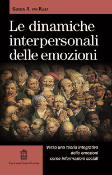 Le dinamiche interpersonali delle emozioni. Verso una teoria integrativa delle emozioni come informazioni sociali - Gerben A. van Kleef
