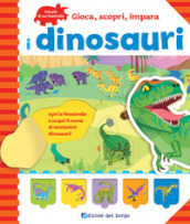 I dinosauri. Gioca, scopri, impara. Ediz. a colori