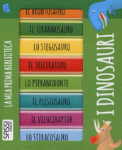 I dinosauri. La mia prima biblioteca