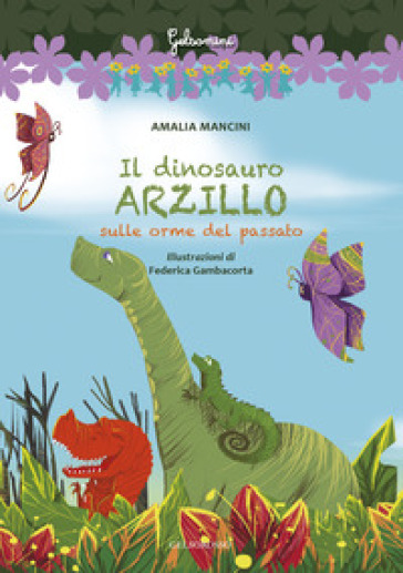 Il dinosauro arzillo sulle orme del passato - Amalia Mancini
