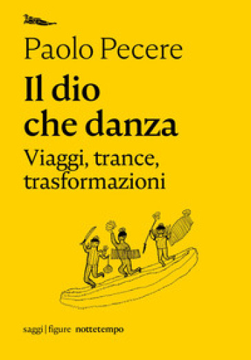 Il dio che danza. Viaggi, trance, trasformazioni - Paolo Pecere