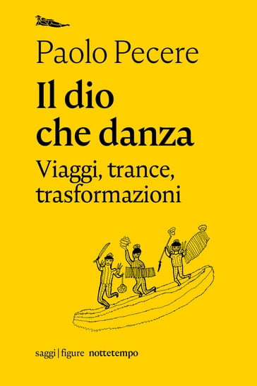 Il dio che danza. Viaggi, trance, trasformazioni - Paolo Pecere