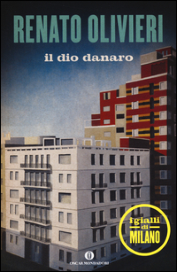 Il dio danaro. I gialli di Milano - Renato Olivieri