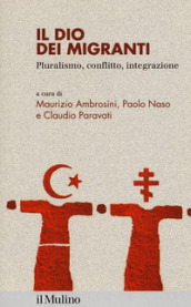 Il dio dei migranti. Pluralismo, conflitto, integrazione