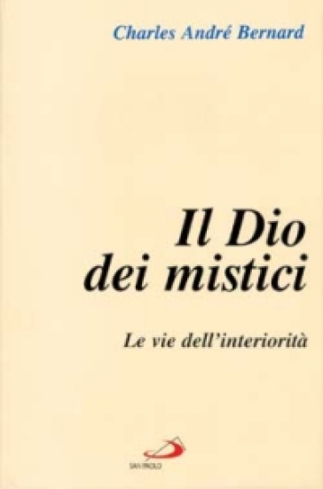 Il dio dei mistici. 1.Le vie dell'Interiorità - Charles André Bernard