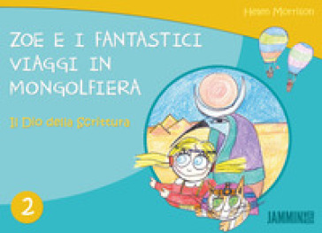 Il dio della scrittura. Zoe e i fantastici viaggi in mongolfiera. 2. - Helen Morrison