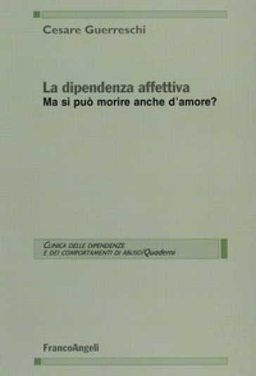 La dipendenza affettiva. Ma si può morire anche d'amore? - Cesare Guerreschi