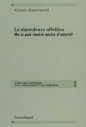 La dipendenza affettiva. Ma si può morire anche d amore?