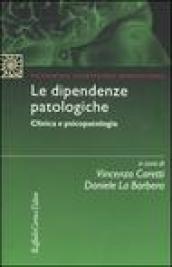 Le dipendenze patologiche. Clinica e psicopatologia