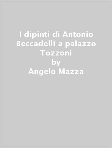 I dipinti di Antonio Beccadelli a palazzo Tozzoni - Angelo Mazza
