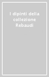 I dipinti della collezione Rebaudi