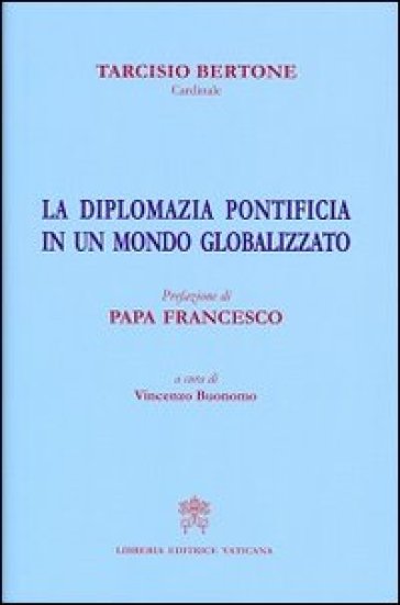 La diplomazia pontificia in un mondo globalizzato - Tarcisio Bertone