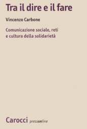 Tra il dire e il fare. Comunicazione sociale, reti e cultura della solidarietà. Un indagine sul volontariato nel Lazio