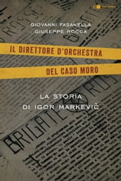 Il direttore d orchestra del caso Moro