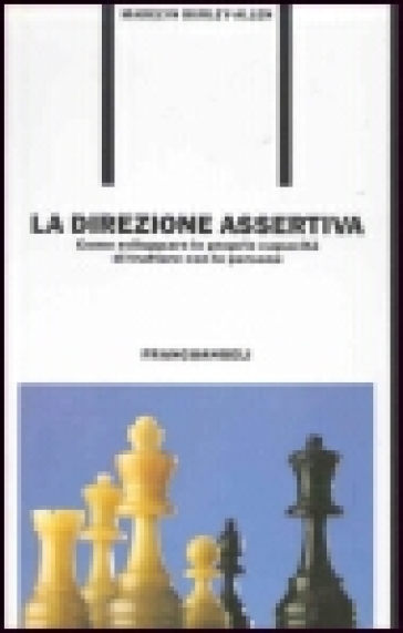 La direzione assertiva. Come sviluppare le proprie capacità di trattare con le persone - Madelyn Burley-Allen