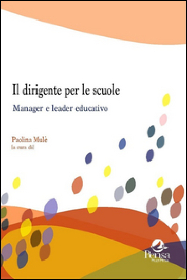 Il dirigente per le scuole. Manager e leader educativo - P. Mulè | Manisteemra.org