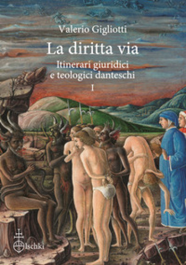 La diritta via. Itinerari giuridici e teologici danteschi. Vol. 1 - Valerio Gigliotti