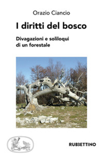 I diritti del bosco. Divagazioni e soliloqui di un forestale