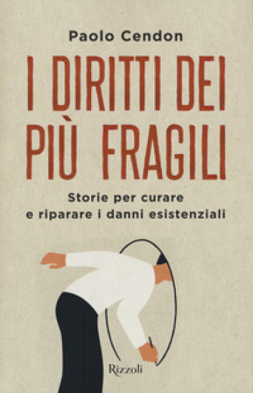 I diritti dei più fragili. Storie per curare e riparare i danni esistenziali - Paolo Cendon