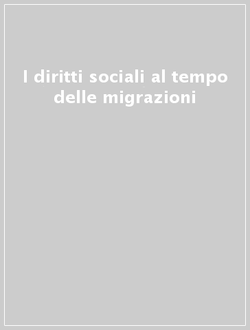 I diritti sociali al tempo delle migrazioni