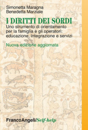 I diritti dei sordi. Uno strumento di orientamento per la famiglia e gli operatori: educazione, integrazione e servizi