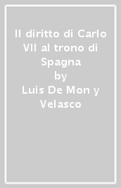 Il diritto di Carlo VII al trono di Spagna