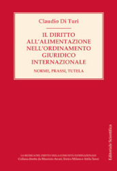 Il diritto all alimentazione nell ordinamento giuridico internazionale. Norme, prassi, tutela