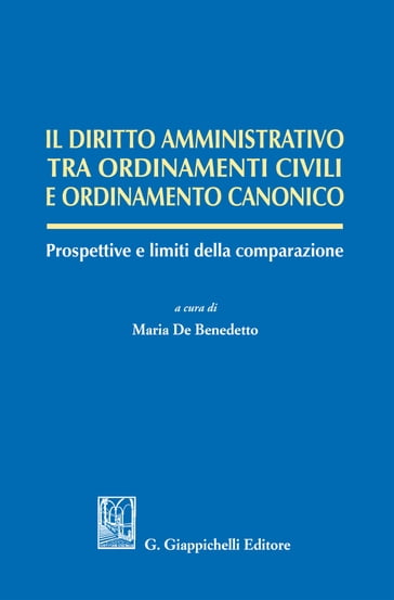 Il diritto amministrativo tra ordinamenti civili e ordinamento canonico - Andrea Bettetini - Andrea Bixio - Manuel Arroba Conde