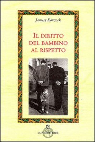 Il diritto del bambino al rispetto - Janusz Korczak